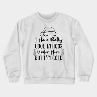 Christmas Hat Tattoos Girl Lover - Cool Tattoos Under Here But I'm Cold - Funny Tattoos Gift Lover Crewneck Sweatshirt